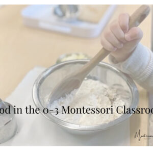 Food in the 0-3 Montessori Classroom